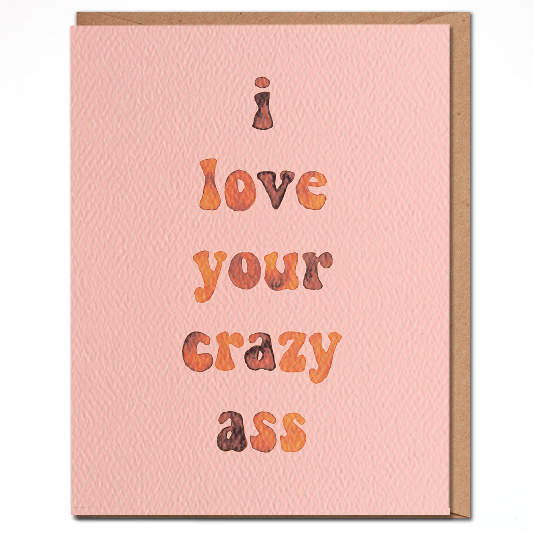 Love Your Crazy Ass Card